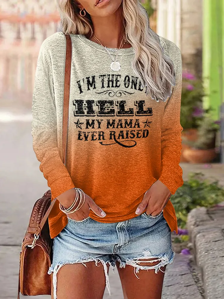 I'M The Only Hell My Mama Ever Raised Print T-Shirt