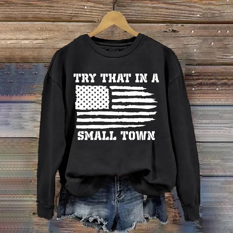 Try That In A Small Town Casual Sweatshirt