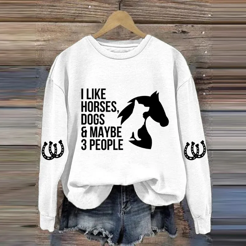 I Like Horses, Dogs & Maybe 3 People Print Long Sleeve Sweatshirt