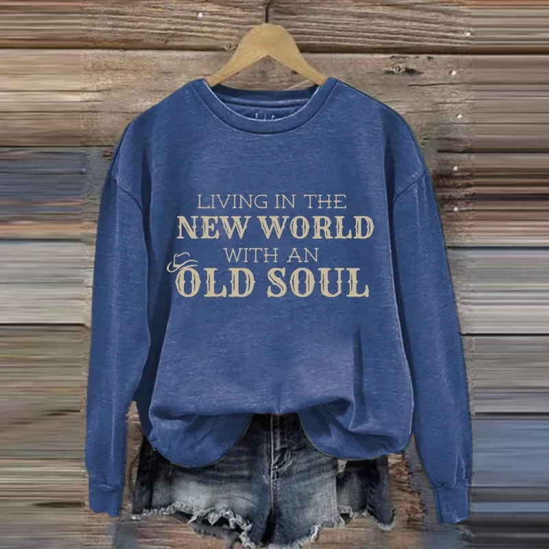 Women's Living In A New World With An Old Soul Print Long Sleeve Sweatshirt