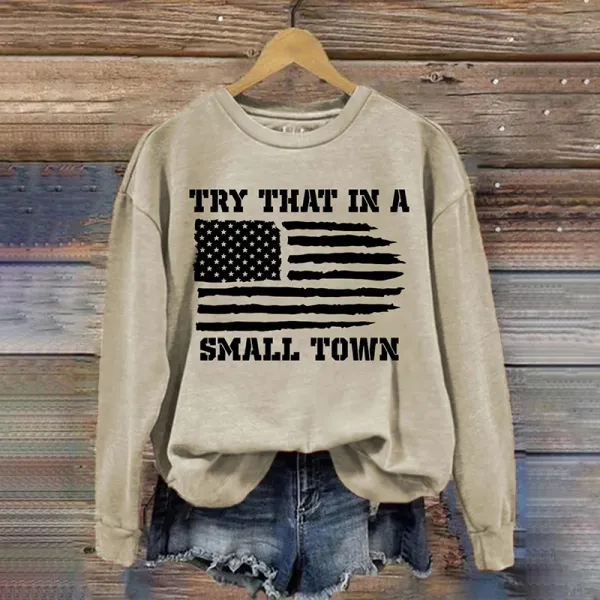 Try That In A Small Town Casual Sweatshirt