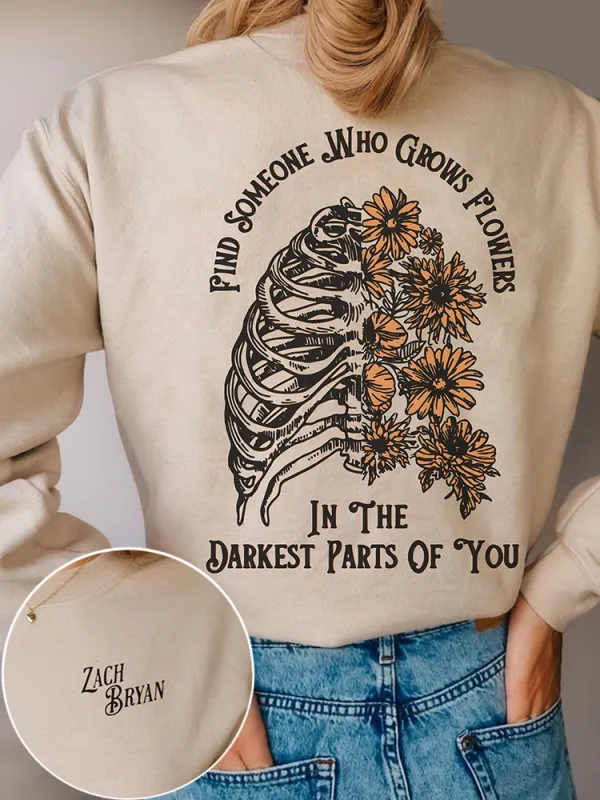 Women's Find Someone Who Grows Flowers In The Darkest Parts Of You Print Vintage Sweatshirt